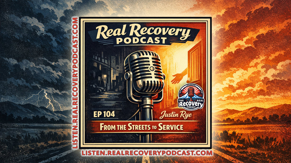 RRP 104 — Justin Rye; From the Streets to Service: Finding Faith, Sobriety, and Purpose in Recovery