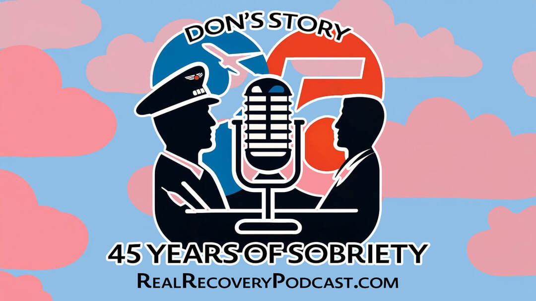 Don M recovery story Real Recovery Podcast, founding voices addiction recovery, long-term sobriety inspiration podcast, overcoming grief in recovery, family and chosen family in sobriety