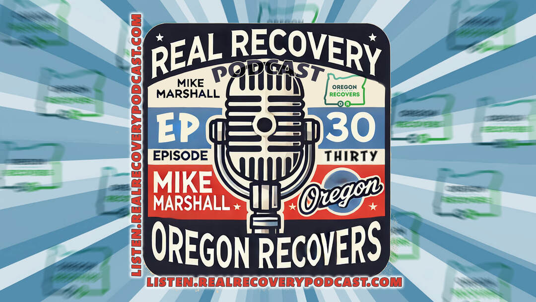 Oregon addiction recovery advocacy, Portland Walk for Recovery 2024, Mike Marshall Oregon Recovers interview, addiction policy change Oregon, recovery housing and mental health support