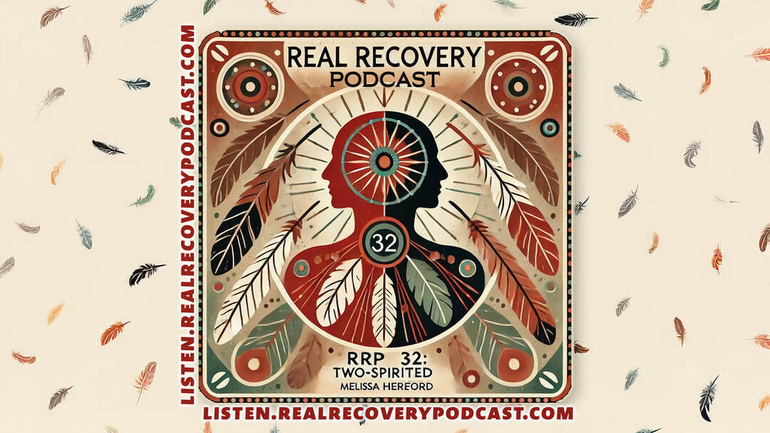 two-spirited Native American recovery journey, overcoming generational trauma and addiction, culturally specific recovery services in Hillsboro, Melissa Hereford addiction recovery story, Real Recovery Podcast episode 32