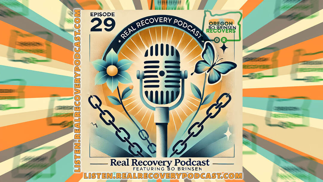 Bo Brinsen recovery story, Overcoming addiction in Compton, Oregon Recovers, Development Director Recovery Network of Oregon app, Real Recovery Podcast Episode 29