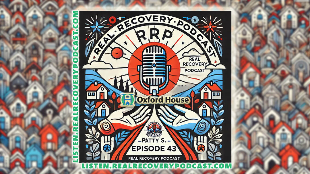 addiction recovery podcast, Oxford House recovery journey, Wellbriety meetings, peer-driven recovery housing, inspiring recovery stories.