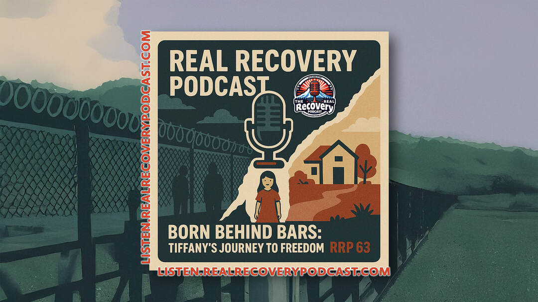 born behind bars recovery story, addiction recovery motherhood podcast, Tiffany A recovery journey, real recovery podcast episode 63, generational trauma and healing in recovery