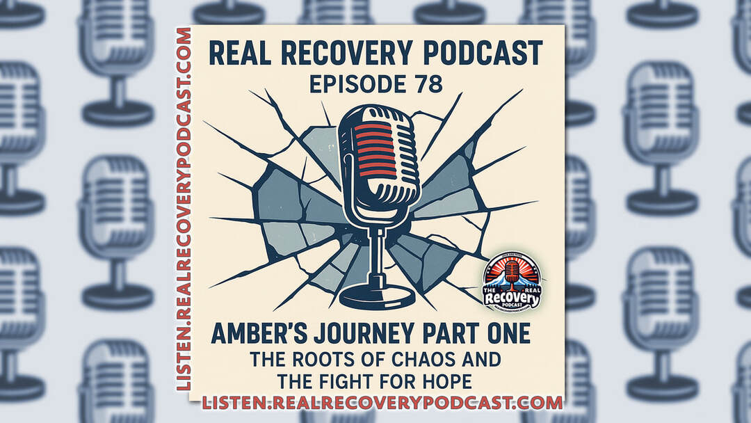 Amber Brison recovery story, childhood trauma addiction podcast, Real Recovery Podcast episode 78, roots of addiction and trauma, recovery through honesty