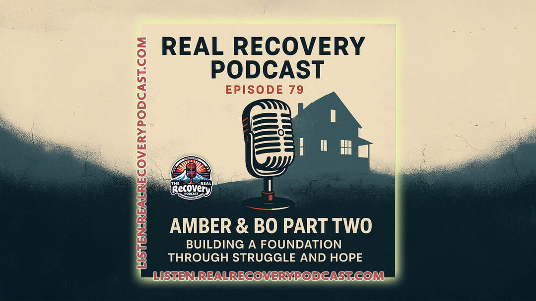 Amber and Bo recovery story, addiction and prison to healing, Real Recovery Podcast episode 79, family and resilience in recovery, Oregon Recovers advocacy