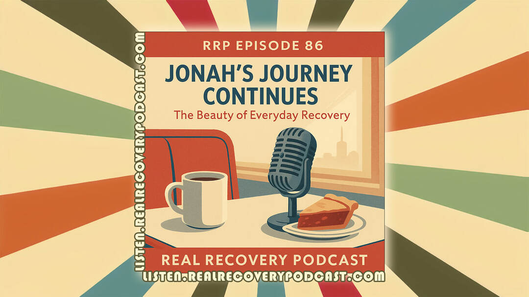 Jonah W recovery story, Real Recovery Podcast Jonah update, long-term sobriety journey, addiction recovery success, Real Recovery Podcast Colette guest host, transformation in recovery, Another Chance Treatment Center, resilience and hope in recovery, courage to change, living sober one day at a time