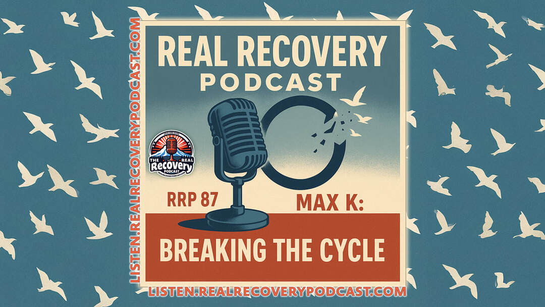 relapse recovery podcast, resilience in addiction recovery, daily work of sobriety, Real Recovery Podcast Max K, honesty in recovery