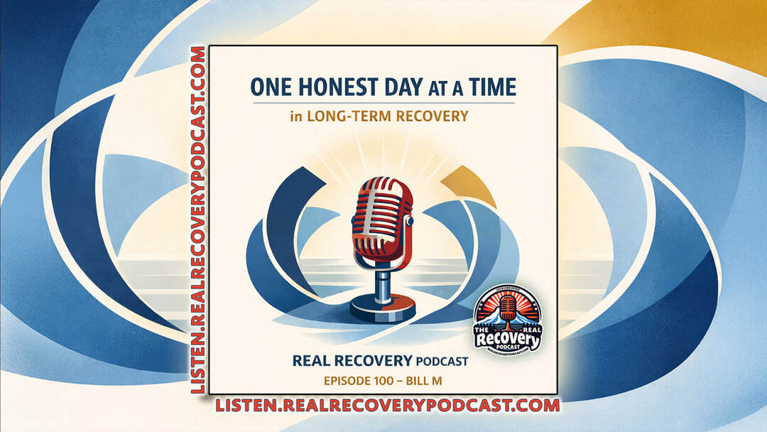 long-term recovery podcast, addiction recovery stories, accountability in recovery, relapse and recovery, real recovery podcast episode 100
