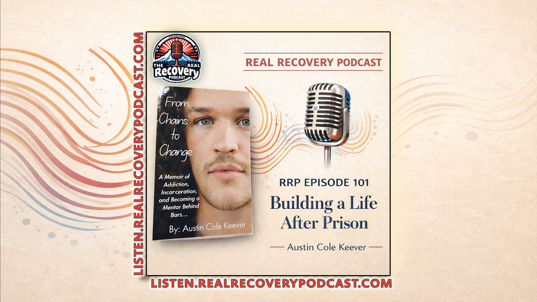 RRP Episode 101 – Building a Life After Prison: Austin’s Path Through Recovery and Service
