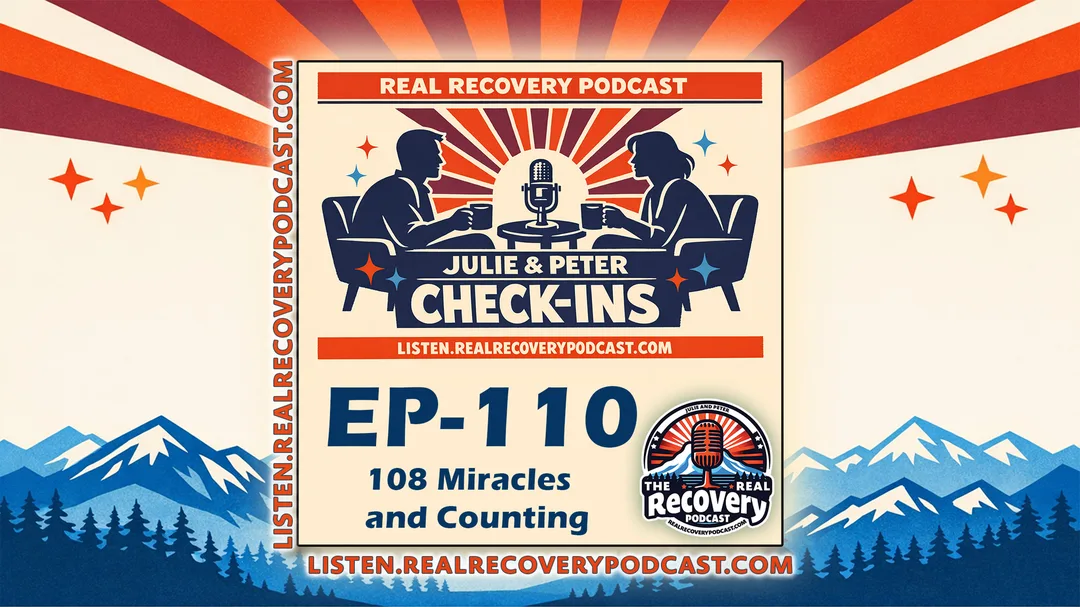 Co-hosts Julie P. Lewis and Peter B. Dowell of the Real Recovery Podcast mark two years of their show in Episode 110, reflecting on cancer, job loss, 108 guest miracles, and the community that held them through it all.
