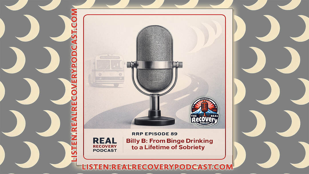 binge drinking recovery story, long-term sobriety interview, AA meeting experience, family addiction patterns, Real Recovery Podcast episode 89