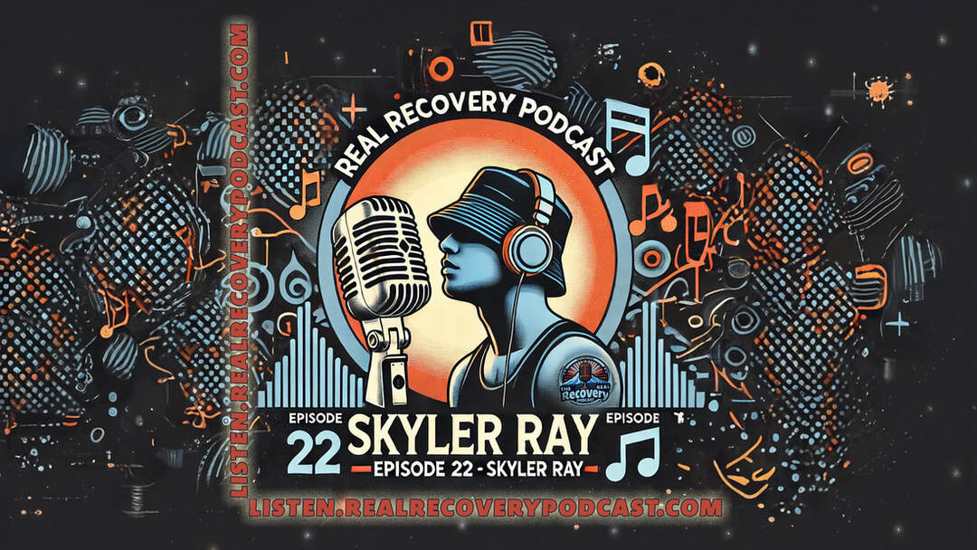 Skyler Ray addiction recovery journey, Skyler Ray goal setting poster boards, Real Recovery Podcast Skyler Ray episode, Skyler Ray We Do Recover clothing line, Skyler Ray music sobriety inspiration